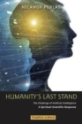 Humanity's Last Stand : The Challenge of Artificial Intelligence - A Spiritual-Scientific Response - Book