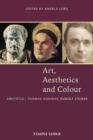 Art, Aesthetics and Colour : Aristotle - Thomas Aquinas - Rudolf Steiner, An Anthology of Original Texts - Book