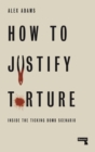 How to Justify Torture : Inside the Ticking Bomb Scenario - Book