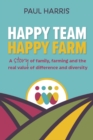 Happy Team, Happy Farm : A story of family, farming and the real value of difference and diversity - Book