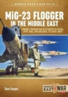 Mig-23 Flogger in the Middle East : Mikoyan I Gurevich Mig-23 in Service in Algeria, Egypt, Iraq, Libya and Syria, 1973 Until Today - Book