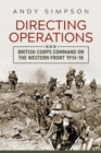 Directing Operations : British Corps Command on the Western Front 1914-18 - Book