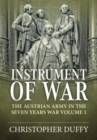 Instrument of War : The Austrian Army in the Seven Years War Volume 1 - Book