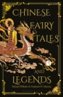 Chinese Fairy Tales and Legends : A Gift Edition of 73 Enchanting Chinese Folk Stories and Fairy Tales - eBook