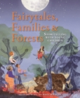 Fairytales Families and Forests : Storytelling with young children - Book