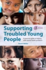 Supporting Troubled Young People : A practical guide to helping with mental health problems - eBook