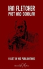 Ian Fletcher: Poet and Scholar : A List of His Publications - Book