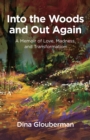 Into the Woods and Out Again : A Memoir of Love, Madness, and Transformation - eBook