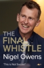 Nigel Owens: The Final Whistle : The long-awaited sequel to his bestselling autobiography! - Book