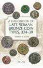 A Handbook of Late Roman Bronze Coin Types (324-395) - Book