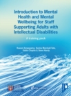 Introduction to Mental Health and Mental Well-being for Staff Supporting Adults with Intellectual Disabilities : A training pack - Book