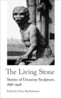 The Living Stone : Stories of Uncanny Sculpture, 1858-1943 - Book