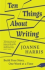 Ten Things About Writing : Build Your Story, One Word at a Time - Book
