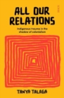 All Our Relations : Indigenous trauma in the shadow of colonialism - Book