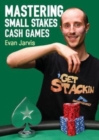 Mastering Small Stakes Cash Games : A Comprehensive Approach to Winning at Poker - Book