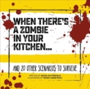 When There's a Zombie in Your Kitchen : And 20 Other Scenarios to Survive - Book