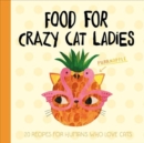 Planet Cat: Food For Crazy Cat Ladies : 20 Recipes For Humans Who Love Cats - Book
