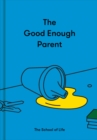 The Good Enough Parent : How to raise contented, interesting, and resilient children - eBook