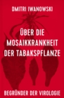 Uber die Mosaikkrankheit der Tabakspflanze : (Begrunder der Virologie) - eBook