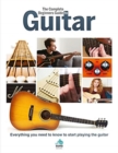 The Complete Beginners Guide to The Guitar : Everything you need to know to start playing the guitar - Book