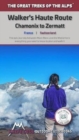 Walkers's Haute Route: Chamonix to Zermatt : The epic journey between Mont Blanc and the Matterhorn - Book
