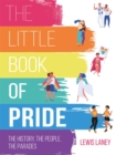 The Little Book of Pride : The History, the People, the Parades - Book