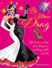 Be More Drag : Life Hacks and Tips from the Queens and Kings of the Catwalk - Book