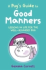 A Pug's Guide to Good Manners : Lessons in Life for the Well-Rounded Pug - Book