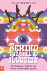 Behind the Wall of Illusion : The Religious, Esoteric and Occult Worlds of the Beatles - Book