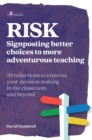 RISK : Signposting better choices to more adventurous teaching - eBook