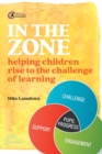 In the Zone : Helping children rise to the challenge of learning - Book