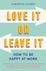 Love It Or Leave It : How to Be Happy at Work - eBook