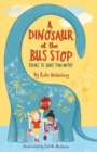 A Dinosaur at the Bus Stop : Poems to Have Fun With! - Book