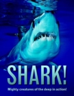 Shark! : Mighty creatures of the deep in action! - Book