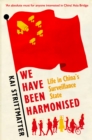 We have been harmonised : Life in China's Surveillance State - Book