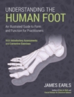 Understanding the Human Foot : An Illustrated Guide to Form and Function for Practitioners - Book