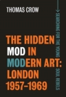 The Hidden Mod in Modern Art : London, 1957-1969 - Book