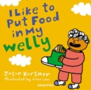 I Like to Put Food in My Welly - Book