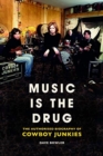 Music is the Drug: The Authorised Biography of The Cowboy Junkies - Book