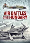 Air Battles Over Hungary 1944-45 - Book