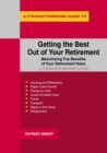 Getting The Best Out Of Your Retirement - Maximising The Benefits Of Your Retirement Years : A Straightforward Guide - eBook