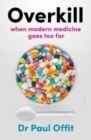 Overkill : when modern medicine goes too far - Book