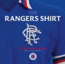 The Rangers Shirt : The Official History - Book