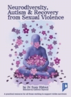 Neurodiversity, Autism and Recovery from Sexual Violence : A practical resource for all those working to support victim-survivors - Book