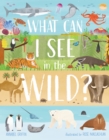 What Can I See in the Wild : Sharing Our Planet, Nature and Habitats - Book