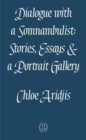 Dialogue with a Somnambulist : Stories, Essay & a Portrait Gallery - Book