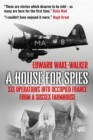 A House For Spies : SIS Operations into Occupied France from a Sussex Farmhouse - Book
