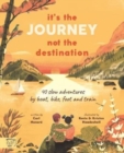 It's the Journey not the Destination : 40 slow adventures by boat, bike, foot and train - Book