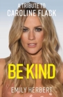 Be Kind : A Tribute to Caroline Flack - Book