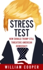 Stress Test : How Donald Trump Still Threatens American Democracy - Book